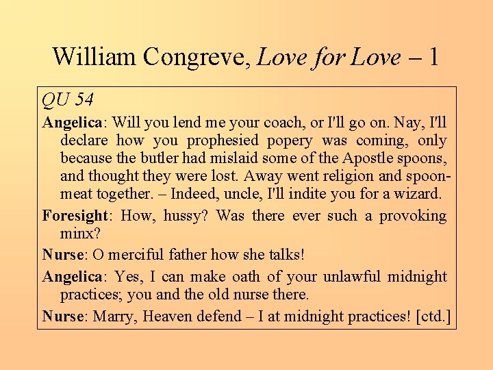 William Congreve, Love for Love – 1 QU 54 Angelica: Will you lend me