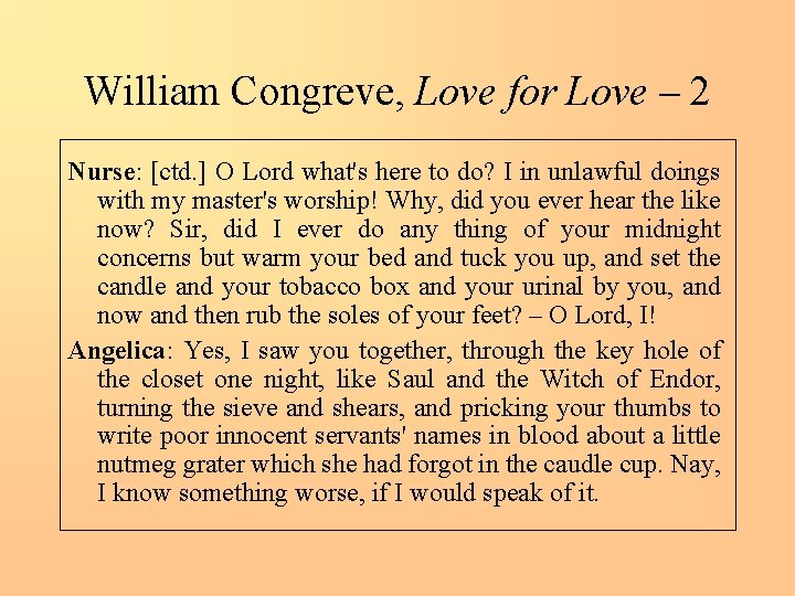 William Congreve, Love for Love – 2 Nurse: [ctd. ] O Lord what's here