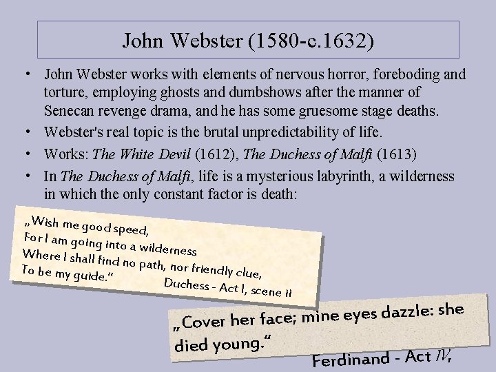 John Webster (1580 -c. 1632) • John Webster works with elements of nervous horror,