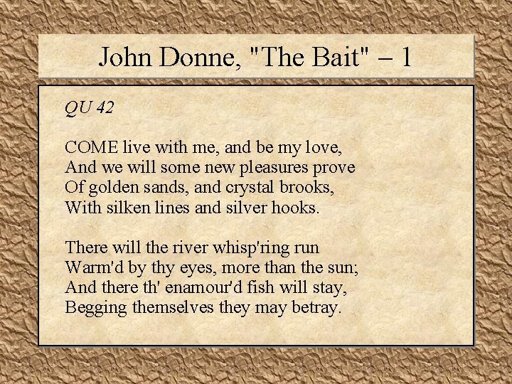 John Donne, "The Bait" – 1 QU 42 COME live with me, and be