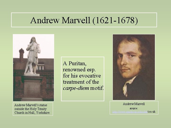 Andrew Marvell (1621 -1678) A Puritan, renowned esp. for his evocative treatment of the