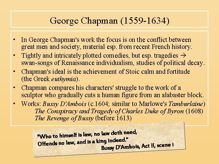 George Chapman (1559 -1634) • In George Chapman's work the focus is on the