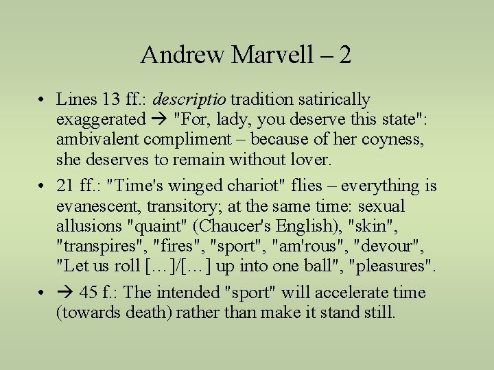 Andrew Marvell – 2 • Lines 13 ff. : descriptio tradition satirically exaggerated "For,
