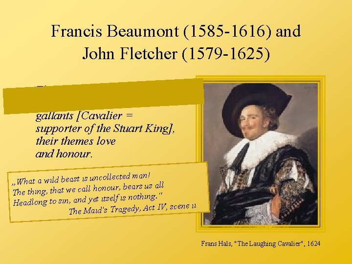 Francis Beaumont (1585 -1616) and John Fletcher (1579 -1625) The heroes of Beaumont and