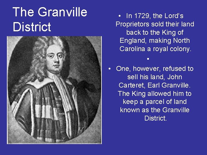 The Granville District • In 1729, the Lord’s Proprietors sold their land back to