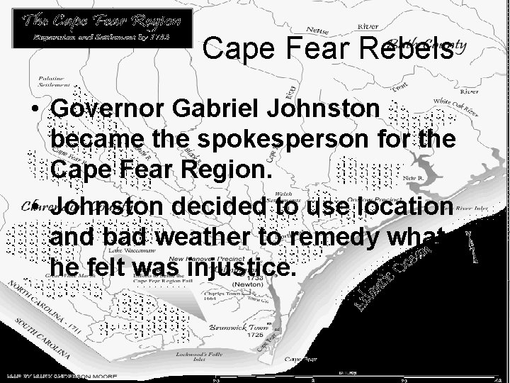 Cape Fear Rebels • Governor Gabriel Johnston became the spokesperson for the Cape Fear