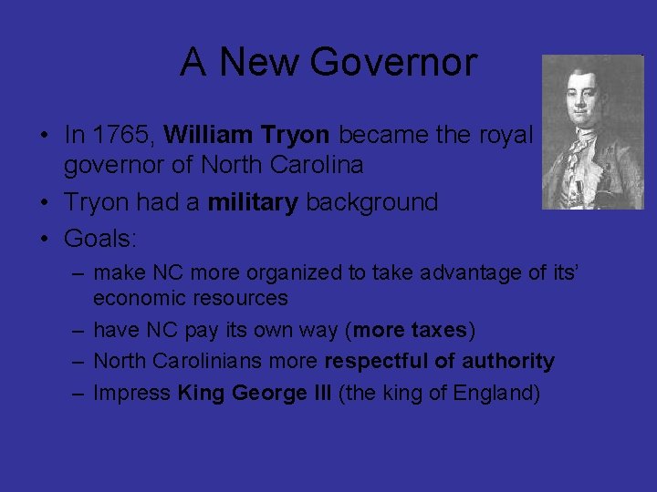 A New Governor • In 1765, William Tryon became the royal governor of North