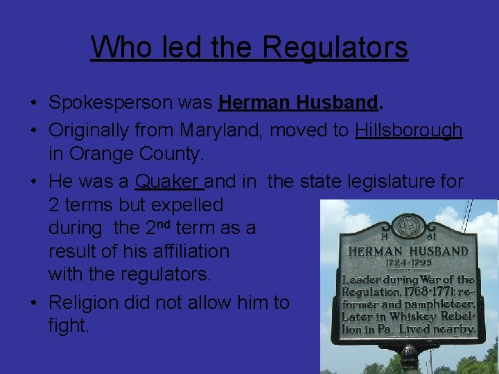 Who led the Regulators • Spokesperson was Herman Husband. • Originally from Maryland, moved