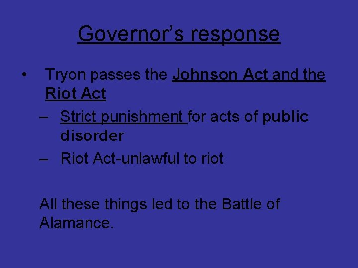 Governor’s response • Tryon passes the Johnson Act and the Riot Act – Strict