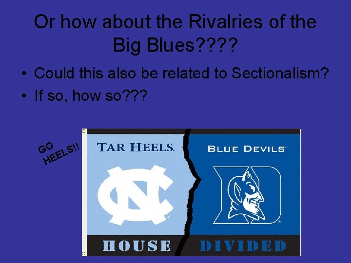 Or how about the Rivalries of the Big Blues? ? • Could this also