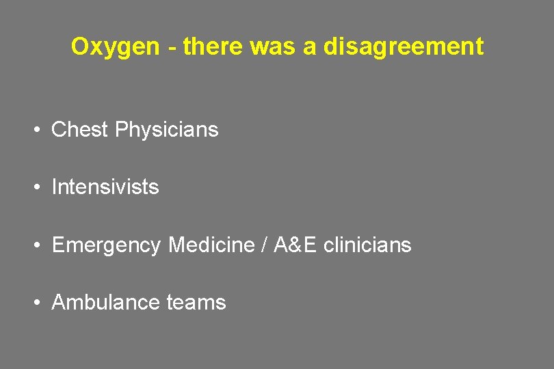 Oxygen - there was a disagreement • Chest Physicians • Intensivists • Emergency Medicine Oxygen - there was a disagreement • Chest Physicians • Intensivists • Emergency Medicine