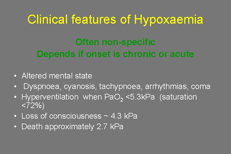 Clinical features of Hypoxaemia Often non-specific Depends if onset is chronic or acute •