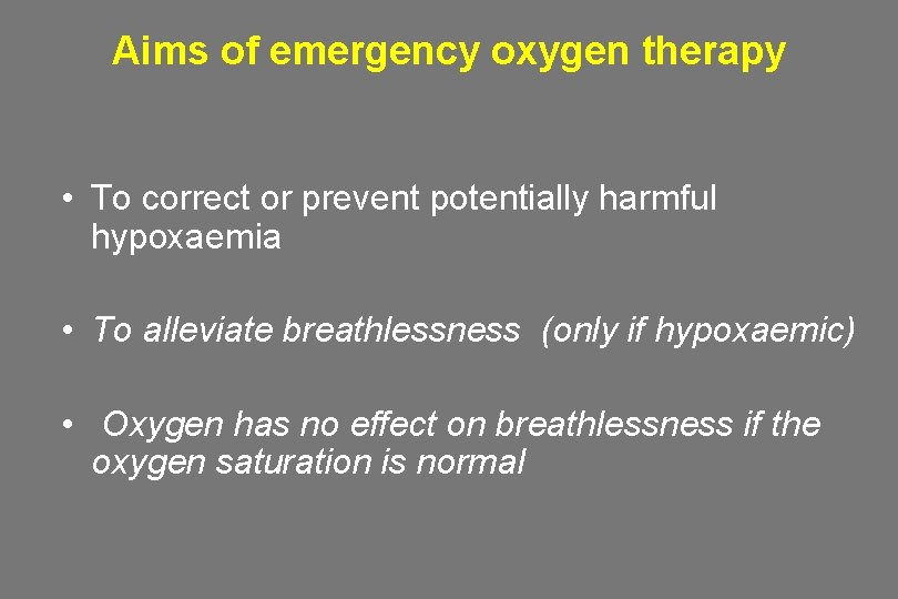 Aims of emergency oxygen therapy • To correct or prevent potentially harmful hypoxaemia •