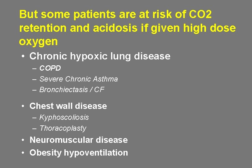 But some patients are at risk of CO 2 retention and acidosis if given But some patients are at risk of CO 2 retention and acidosis if given