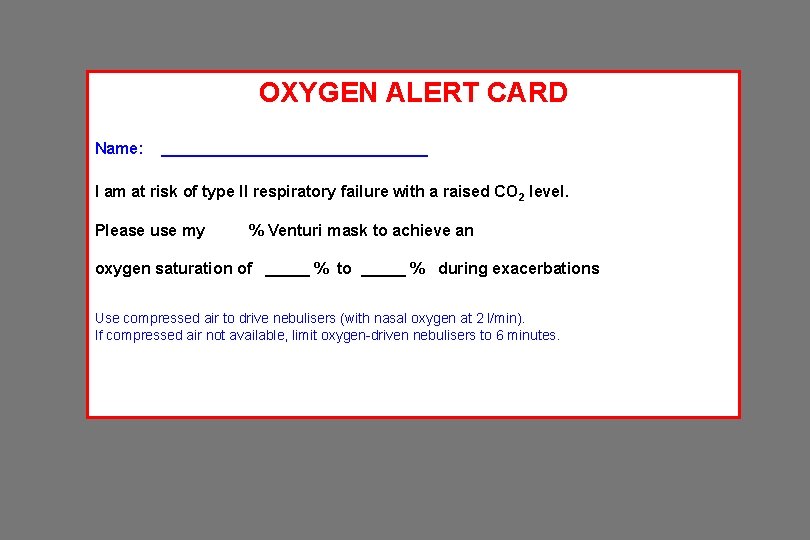 OXYGEN ALERT CARD Name: _______________ I am at risk of type II respiratory failure