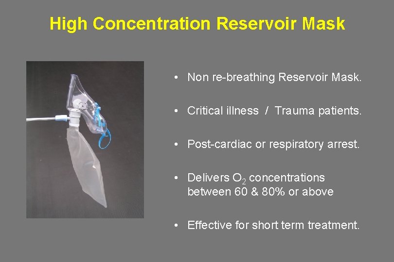 High Concentration Reservoir Mask • Non re-breathing Reservoir Mask. • Critical illness / Trauma