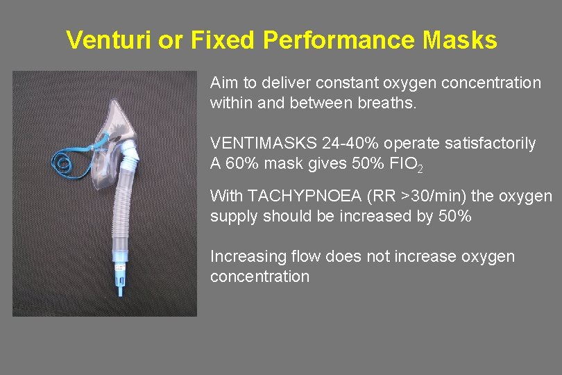 Venturi or Fixed Performance Masks Aim to deliver constant oxygen concentration within and between