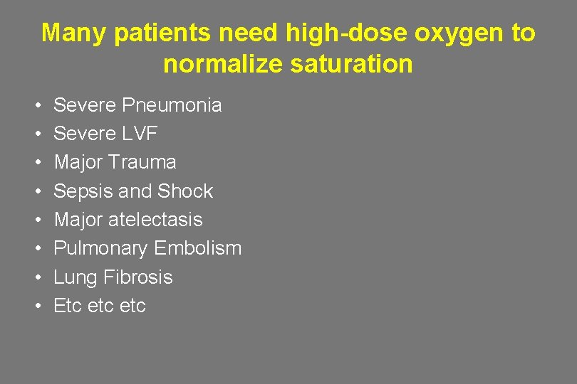 Many patients need high-dose oxygen to normalize saturation • • Severe Pneumonia Severe LVF