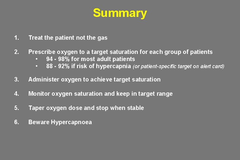 Summary 1. Treat the patient not the gas 2. Prescribe oxygen to a target Summary 1. Treat the patient not the gas 2. Prescribe oxygen to a target