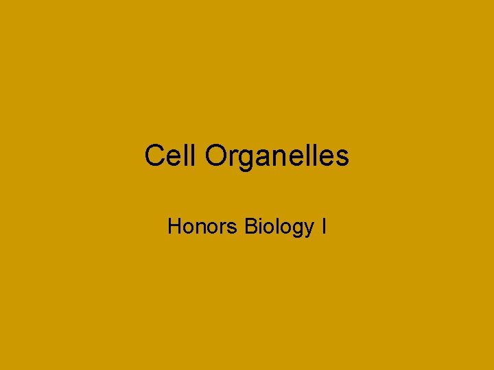 Cell Organelles Honors Biology I 