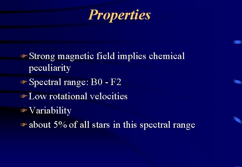Properties F Strong magnetic field implies chemical peculiarity F Spectral range: B 0 -