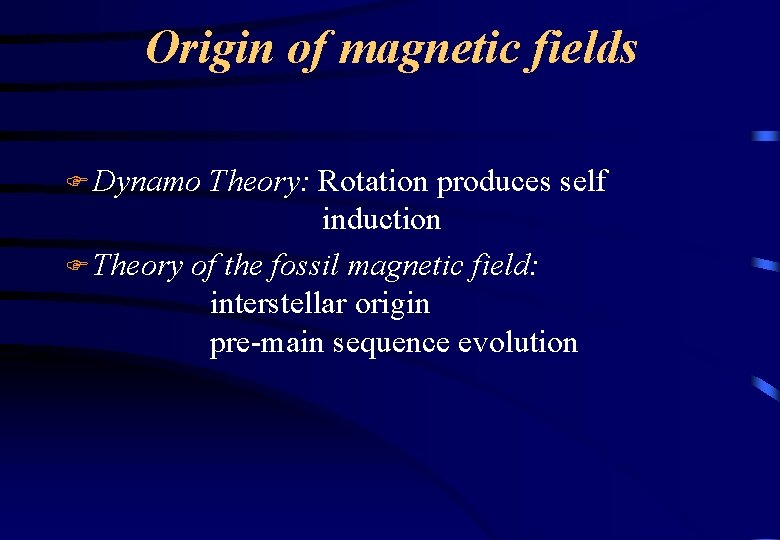 Origin of magnetic fields F Dynamo Theory: Rotation produces self induction F Theory of