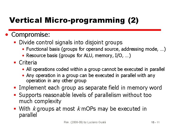 Vertical Micro-programming (2) • Compromise: § Divide control signals into disjoint groups • Functional