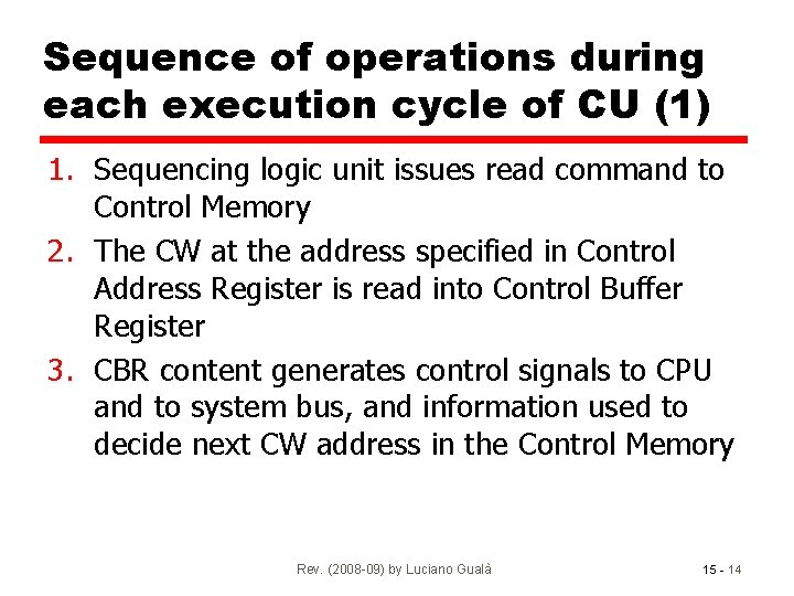 Sequence of operations during each execution cycle of CU (1) 1. Sequencing logic unit