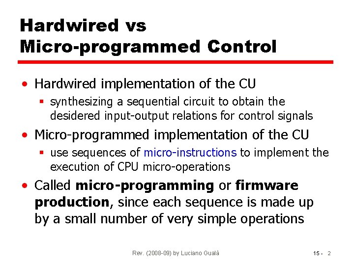 Hardwired vs Micro-programmed Control • Hardwired implementation of the CU § synthesizing a sequential