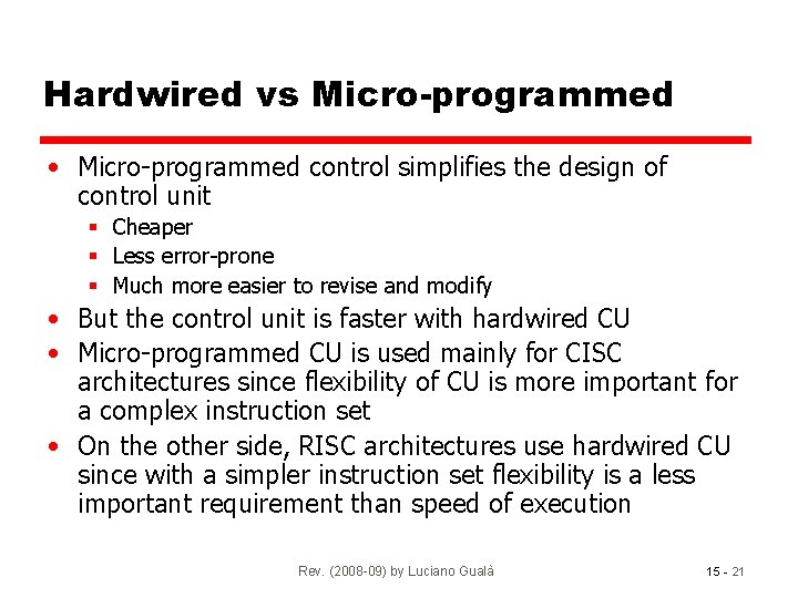 Hardwired vs Micro-programmed • Micro-programmed control simplifies the design of control unit § Cheaper