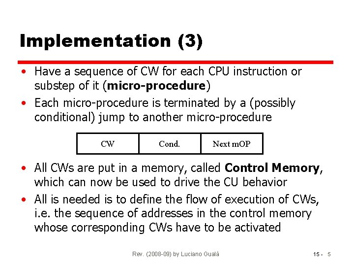 Implementation (3) • Have a sequence of CW for each CPU instruction or substep