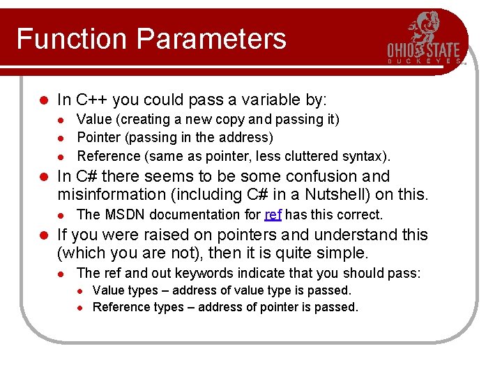 Function Parameters l In C++ you could pass a variable by: l l In