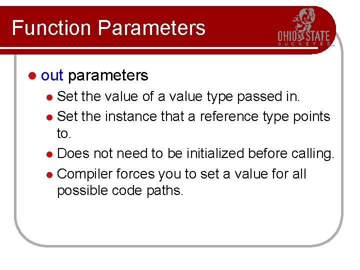 Function Parameters l out parameters Set the value of a value type passed in.