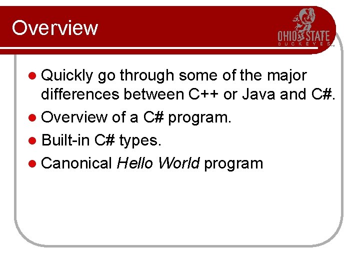 Overview l Quickly go through some of the major differences between C++ or Java