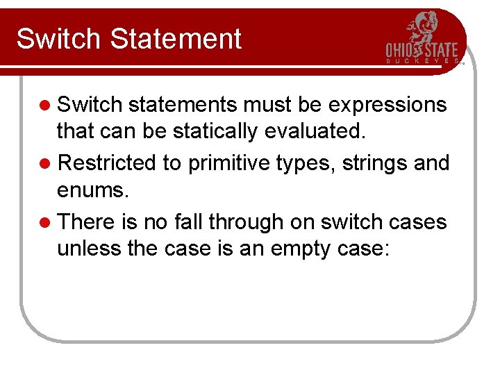 Switch Statement l Switch statements must be expressions that can be statically evaluated. l
