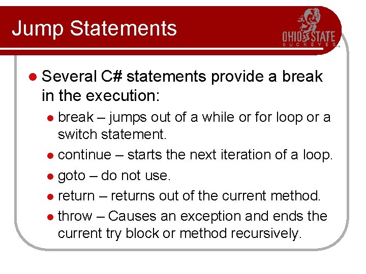Jump Statements l Several C# statements provide a break in the execution: break –