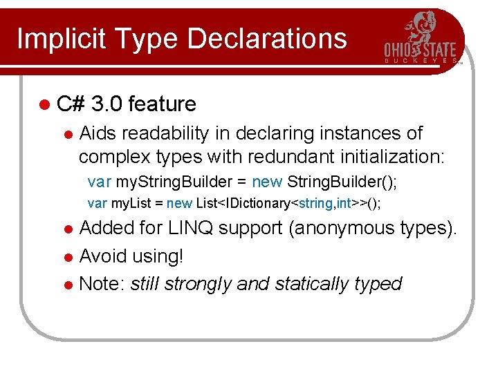 Implicit Type Declarations l C# l 3. 0 feature Aids readability in declaring instances