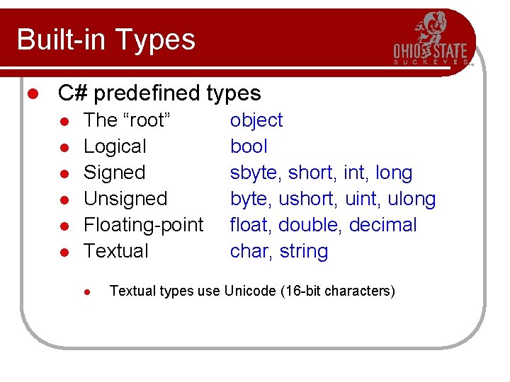 Built-in Types l C# predefined types l l l The “root” Logical Signed Unsigned