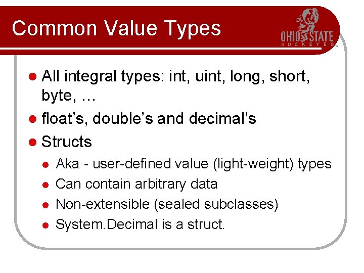 Common Value Types l All integral types: int, uint, long, short, byte, … l