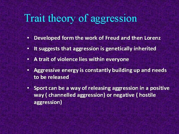 Trait theory of aggression • Developed form the work of Freud and then Lorenz