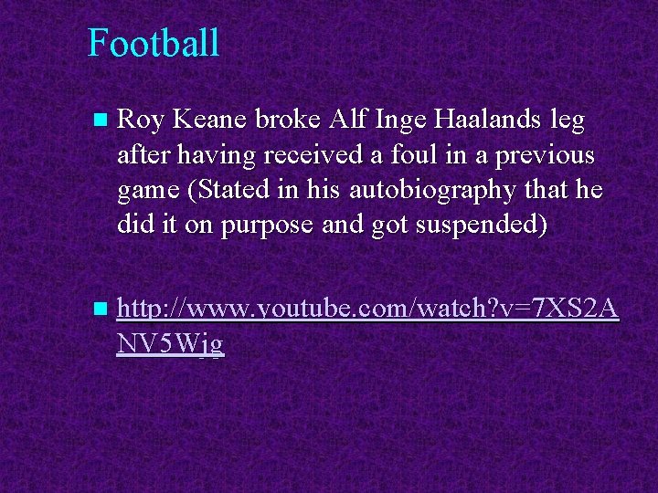 Football n Roy Keane broke Alf Inge Haalands leg after having received a foul