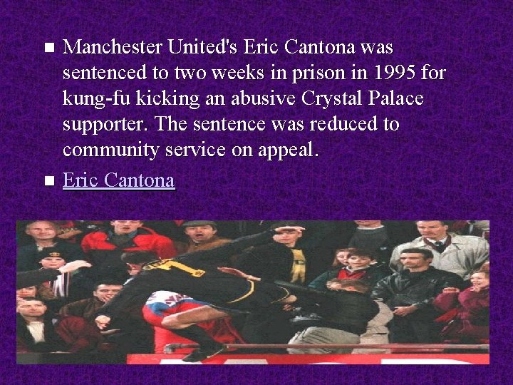 Manchester United's Eric Cantona was sentenced to two weeks in prison in 1995 for