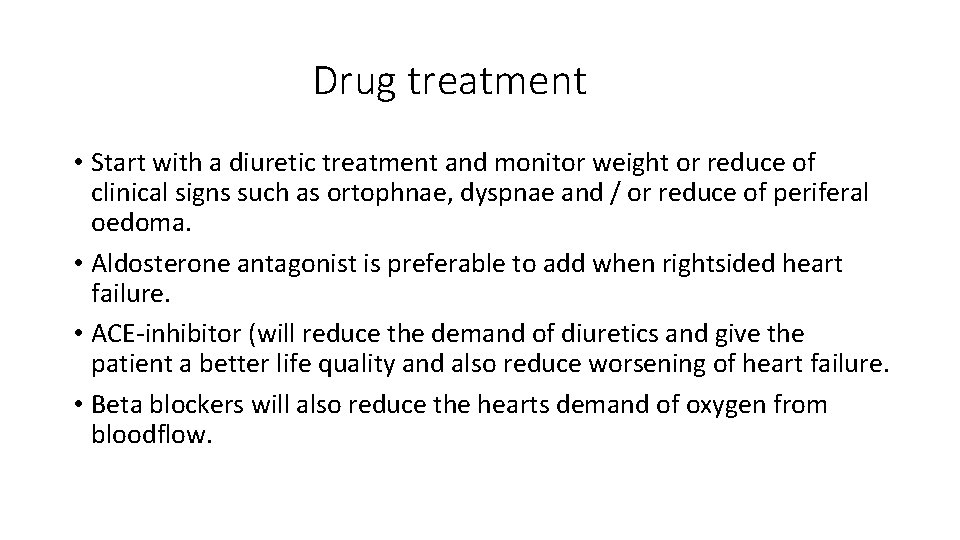 Drug treatment • Start with a diuretic treatment and monitor weight or reduce of