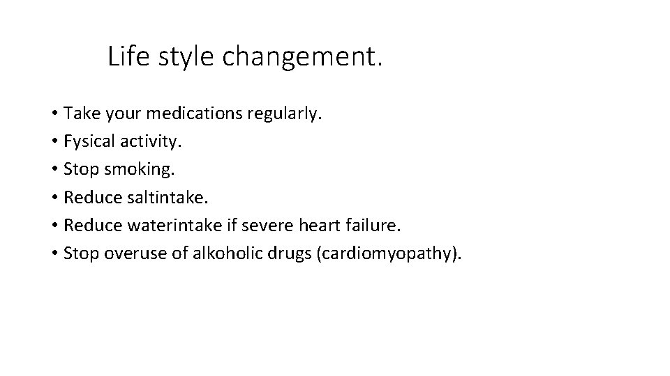 Life style changement. • Take your medications regularly. • Fysical activity. • Stop smoking.