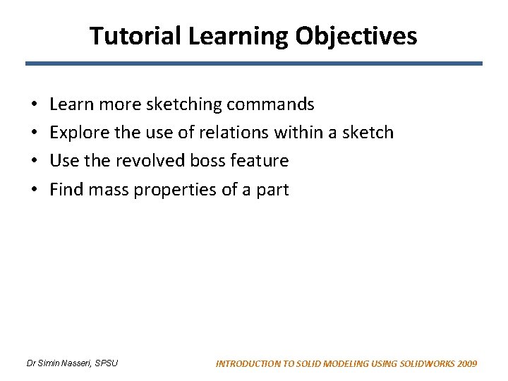 Tutorial Learning Objectives • • Learn more sketching commands Explore the use of relations