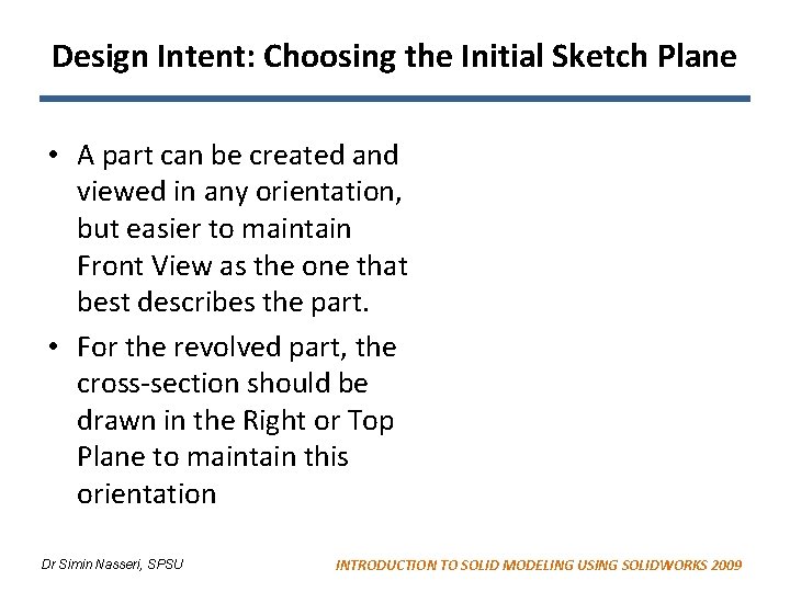 Design Intent: Choosing the Initial Sketch Plane • A part can be created and