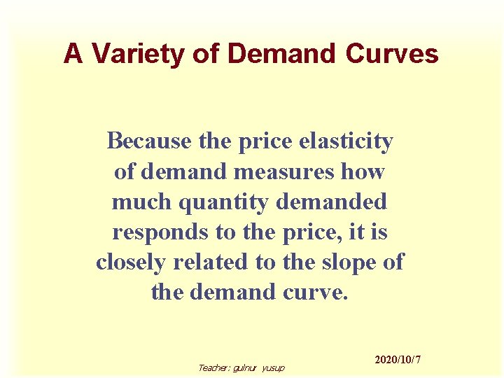 A Variety of Demand Curves Because the price elasticity of demand measures how much