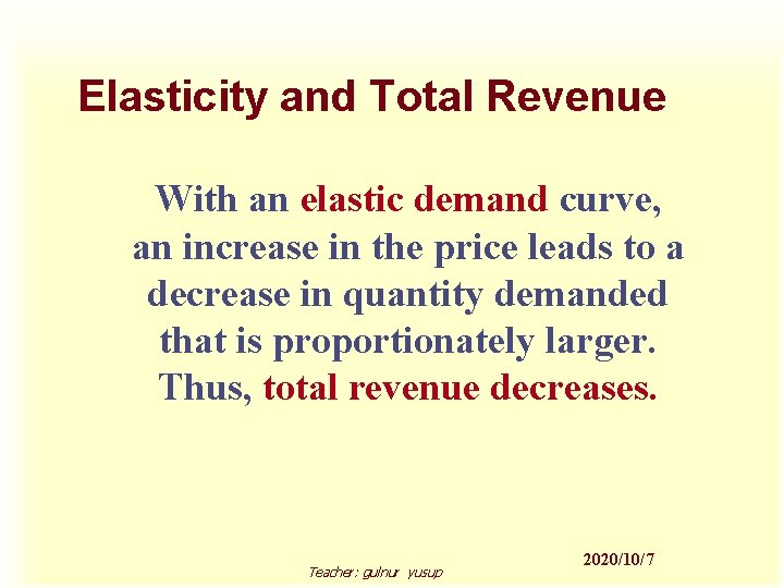 Elasticity and Total Revenue With an elastic demand curve, an increase in the price