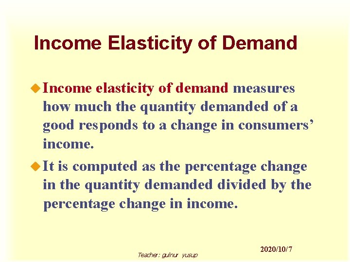 Income Elasticity of Demand u Income elasticity of demand measures how much the quantity