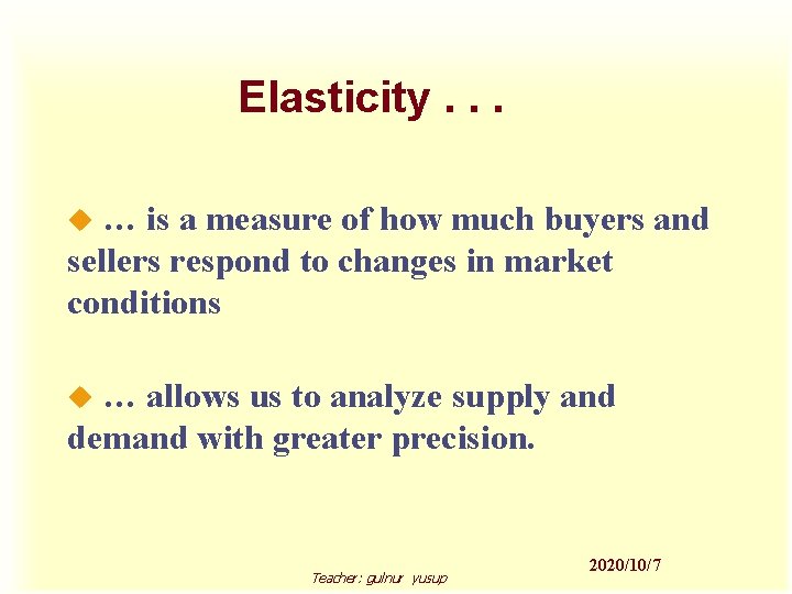 Elasticity. . . … is a measure of how much buyers and sellers respond